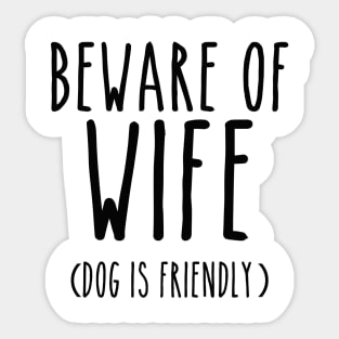 Beware of Wife Dog is Friendly- Black Sticker